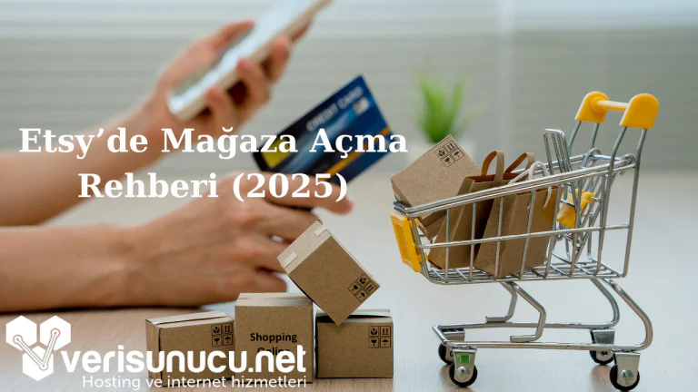 Etsy'de Mağaza Açma Rehberi (2025)