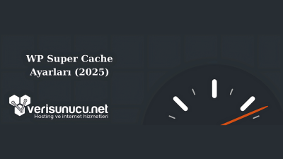 WP Super Cache Ayarları (2025)