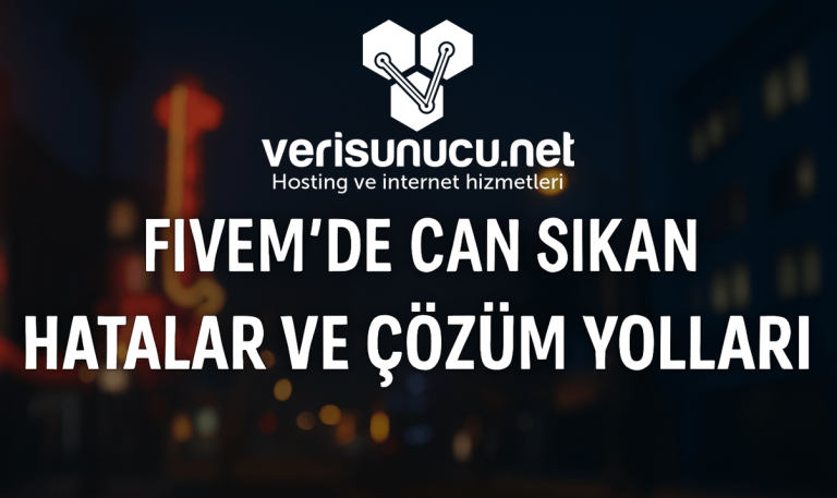 FiveM'de Can Sıkan Hatalar ve Çözüm Yolları (2025)