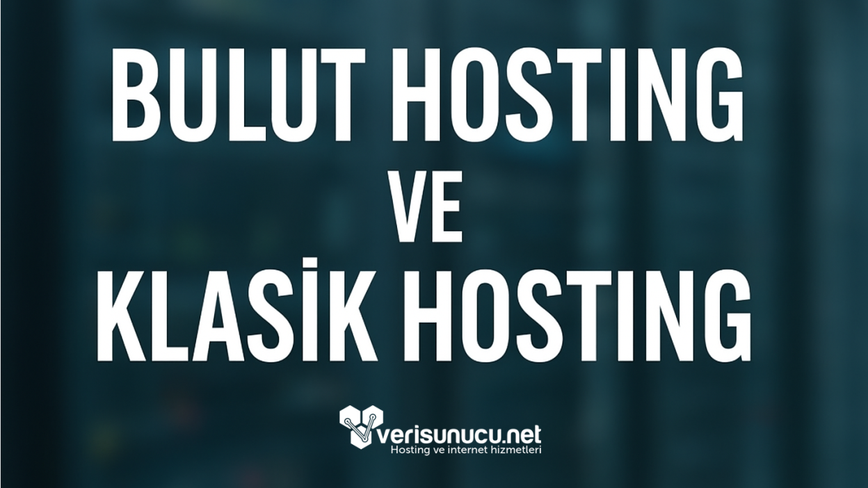 Bulut ve Klasik Hosting - 2025’te Hangisi Öne Çıkıyor - Verisunucu.net