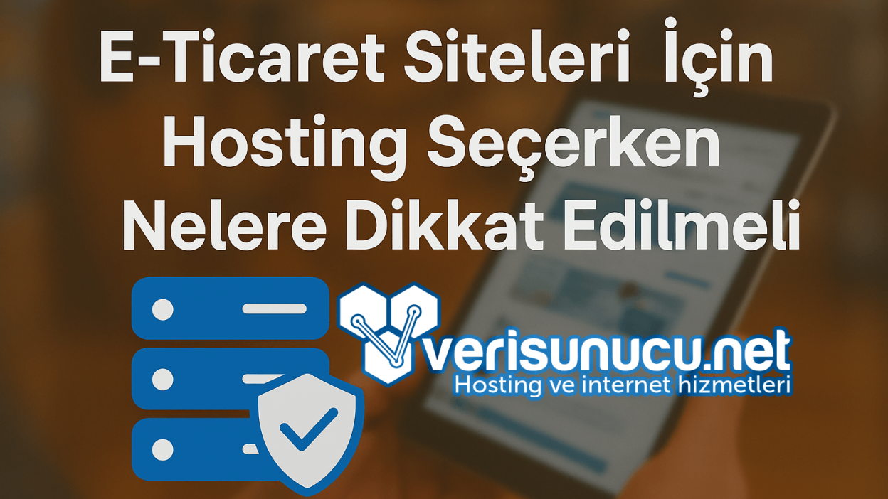 E-Ticaret Siteleri İçin Hosting Seçerken Nelere Dikkat Edilmeli