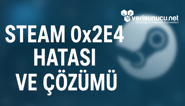 Steam 0x2E4 Hatası ve Çözümü – Client Beta Sorunu (2025)