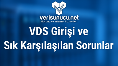 VDS Girişi ve Sık Karşılaşılan Sorunlar - Verisunucu.net