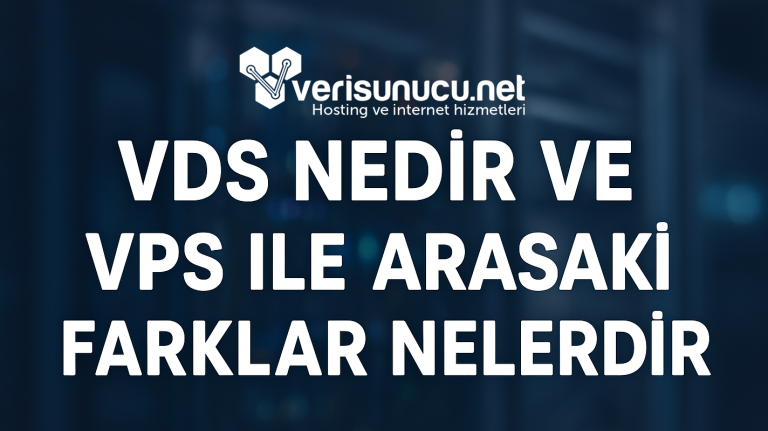 VDS Nedir ve VPS ile Arasındaki Farklar Nelerdir? (2025)