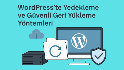WordPress’te Yedekleme ve Güvenli Geri Yükleme Yöntemleri