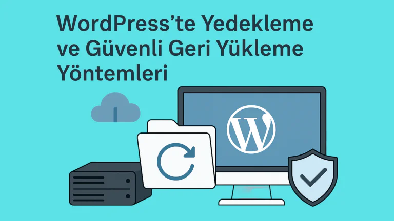 WordPress’te Yedekleme ve Güvenli Geri Yükleme Yöntemleri