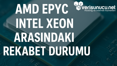 AMD Epyc ve Intel Xeon Arasındaki Rekabet Durumu (2025)