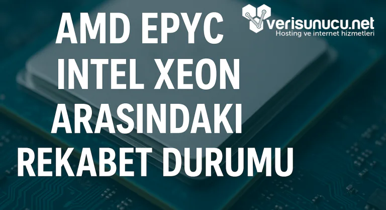 AMD Epyc ve Intel Xeon Arasındaki Rekabet Durumu (2025)