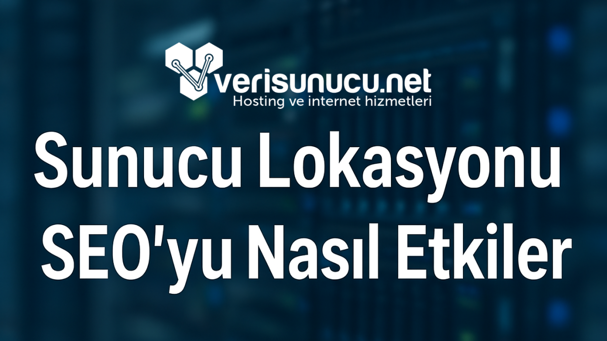 Sunucu Lokasyonu SEO'yu Nasıl Etkiler