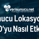 Sunucu Lokasyonu SEO'yu Nasıl Etkiler