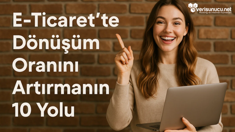 E-Ticaret’te Dönüşüm Oranını Artırmanın 10 Yolu