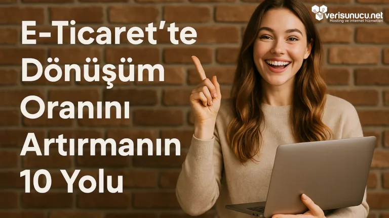 E-Ticaret’te Dönüşüm Oranını Artırmanın 10 Yolu