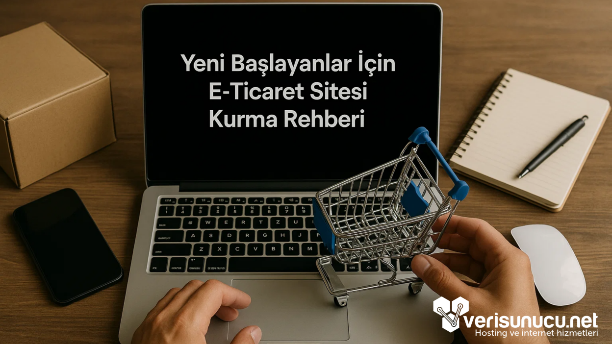 Yeni Başlayanlar İçin E-Ticaret Sitesi Kurma Rehberi