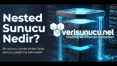 Dijital İmparatorluğunuzu Kurun - Nested Sunucu Nedir ve Satın Almanın Avantajları - Verisunucu.net